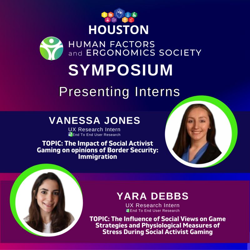 Research interns Vanessa Jones and Yara Debbs to present at the Houston Human Factors and Ergonomics Society symposium. Vanessa's discussion topic is the impact of social activist gaming on opinions of border security pertaining to immigration. Yara's discussion topic is the influence of social views on game strategies and physiological measures of stress during social activist gaming.
