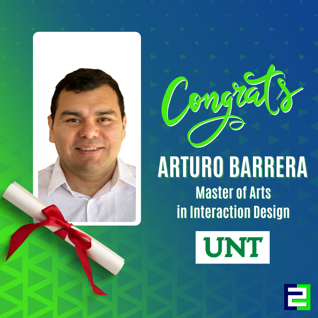 Congrats, Arturo Barrera! Masters of Arts in Interaction Design from UNT.