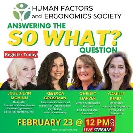 Human factors and ergonomic society: Answering the so what question. Podcast guests include Julie Gilpin McMinn of Spirit Aerosystems, Rebecca Grossman of Hofstra University, Christy Harper of End to End User Research, and Camille Peres of Texas A&M University. 