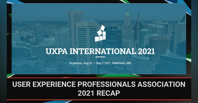 Banner and logo for the recap of the 2021 User Experience Professionals Association international conference. 