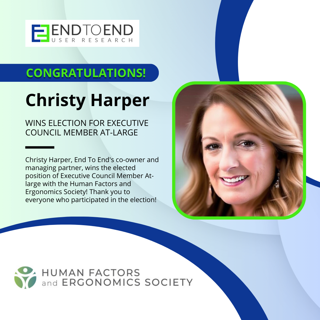 Christy Harper, End To End's co-owner and managing partner, wins the elected position of Executive Council Member At-large with the Human Factors and Ergonomics Society! Thank you to everyone who participated in the election!