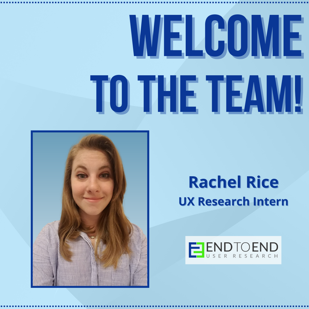 Welcome to the team, Rachel Rice. UX Research Intern. End to End User Research. Rachel smiles in a headshot photo.